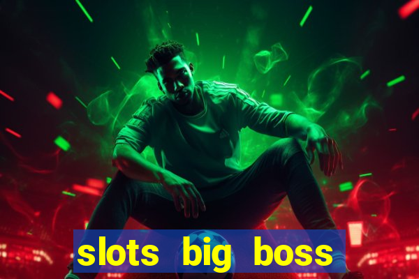 slots big boss paga mesmo